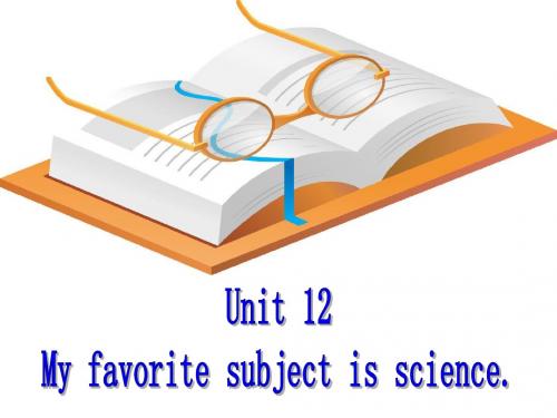 Unit 12 My favorite subject is science