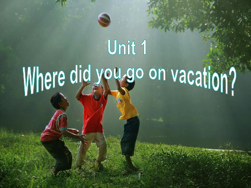 《Unit1 Where did you go on vacation？》课件PPT