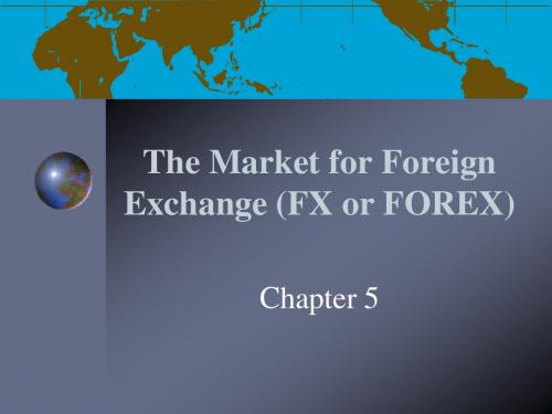 Chapter 5 The Market for Foreign Exchange (FX or FOREX)