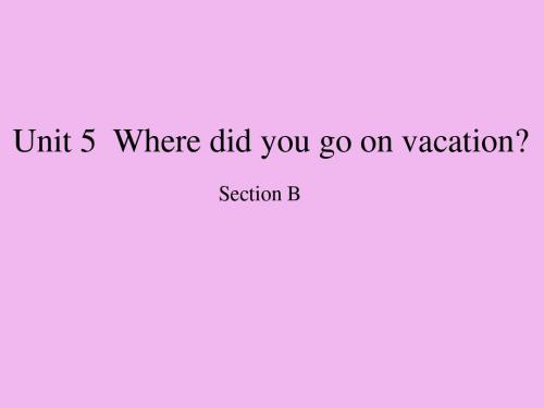 鲁教版五四制初中一年级七年级英语上册Unit 5  Where did you go on vacationSection B