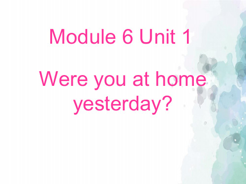 外研版(三起)-英语-四年级下册-Module 6 Unit 1 Were you at home yesterday.优选课件