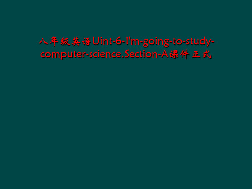八年级英语Uint-6-I'm-going-to-study-computer-science.Se