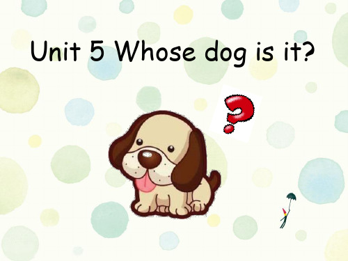 pep(人教)五年级英语下册Unit 5 Whose dog is it？ 优质课件.ppt