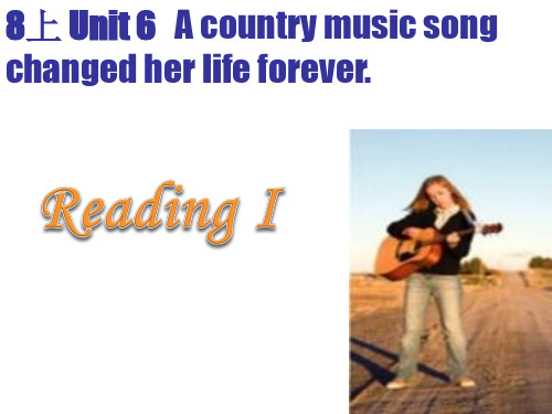 8年级上册 Unit 6   A country music song changed her life forever.优质课课件