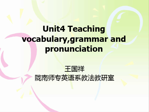 Unit4 Teaching vocabulary,grammar and pronunciation王国祥