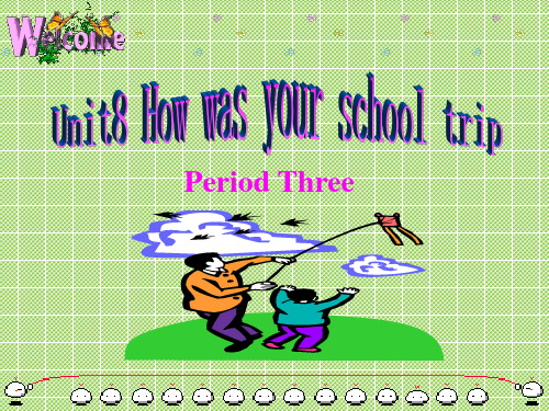 Unit8Howwasyourschooltrip课件5(14页)(人教新目标八年级上)