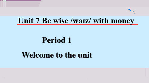 Be wise with money Period 1 Welcome to the unit 课件