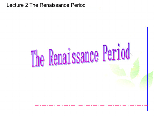 Lecture 2 The Renaissance Period英美文学课件