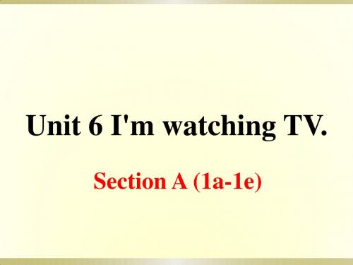 2018人教版英语七年级下册Unit 6《I’m watching TV》(Section B 第一课时)课件