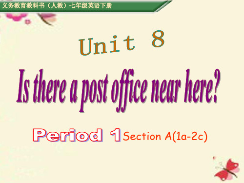 七级英语下册Unit8IsthereapostofficenearherePeriod1