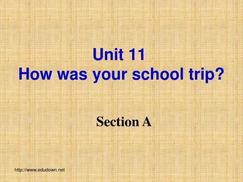 2013春人教版英语七下《Unit11 How was your school trip Section A》ppt课件