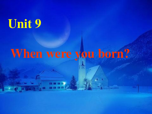 【最新】八年级英语上册 Unit 9When were you born课件 人教新目标版 课件