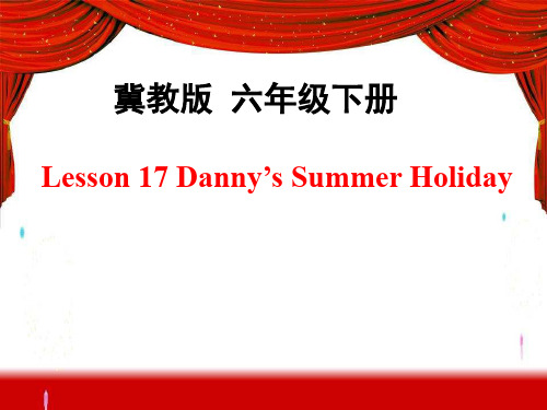 冀教版六年级下册英语Lesson 17 Danny’s Summer Holiday 