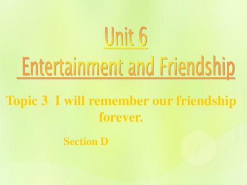 九年级英语下册Unit6 Topic3IwillrememberourfriendshipforeverSectionD课件1新版仁爱版
