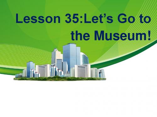 冀教版(新)七年级英语上册Unit6 Let''s  go .Lesson35 Let''s go to the museum.(共17张PPT )