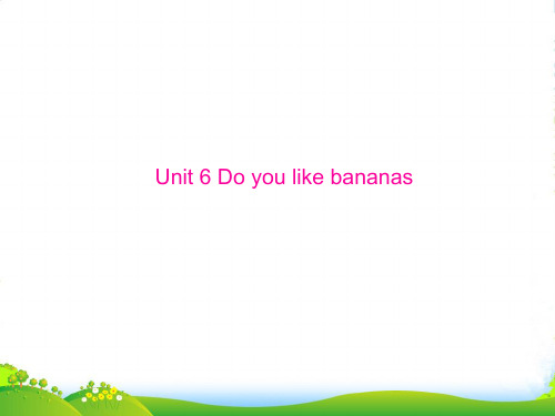 人教版七年级英语上册课件：Unit 6 Do you like bananas (共28张PPT)