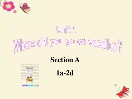 【学海风暴】2015-2016学年八年级英语上册 Unit 1 Where did you go on vacation Section A(1a-2d)课件
