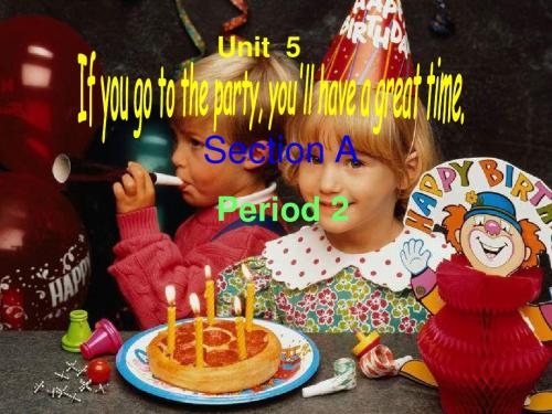 Unit5Ifyougototheparty,you’llhaveagreattime!(SectionAPeriod2)