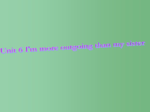 八年级英语上册《Unit 6 I’m more outgoing than my sister》课件