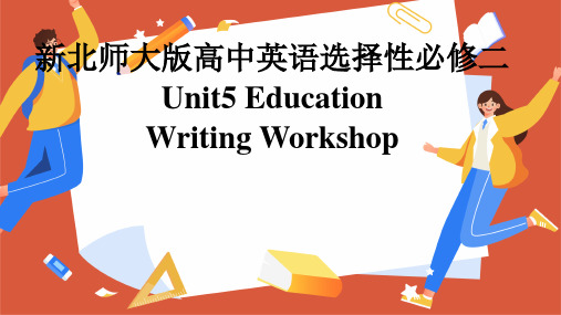 新北师大版高中英语选择性必修二Unit5Education-Writing Workshop课件