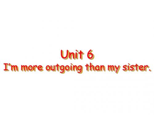 八年级英语上学期Unit-6-I’m-more-outgoing[上学期]--新目标