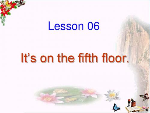 六年级英语上册Lesson6《It’sonthefifthfloor》 优秀课件1科普版