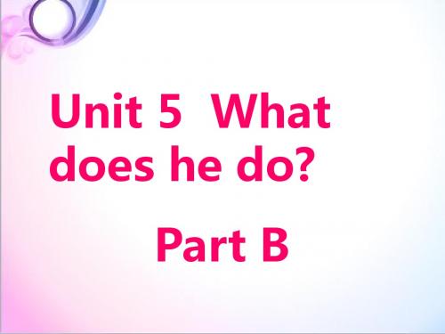 最新PEP人教版英语六年级上册Unit 5 What does he do Part B 3优质课课件