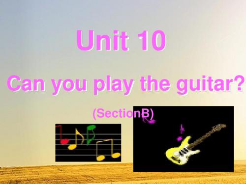 七年级上UNIT 10 Can you play the guitar(xiang)课件1