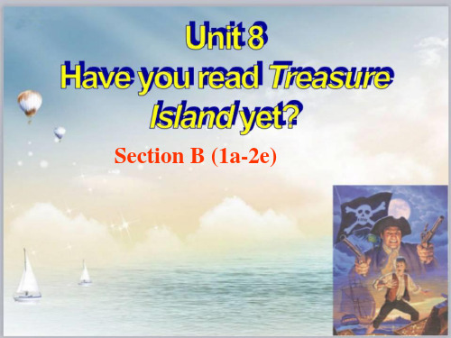 Unit 8 Have you read Treasure Island yetSection B (1a-2e)
