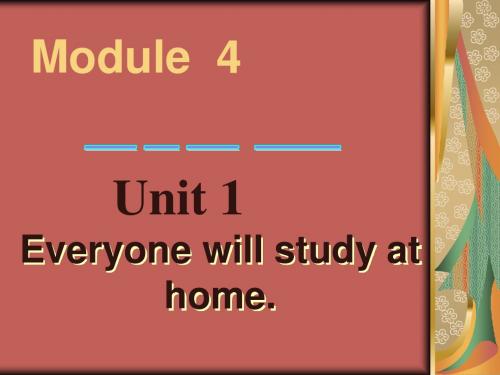 Module 4 Unit 1 Everybody will study at home课件10(外研版七年级下册)