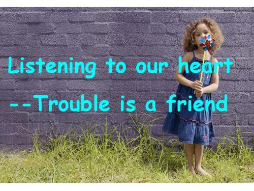 Trouble is a friend