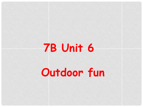 江苏省永丰初级中学七年级英语下册 Unit 6 Outdoor fun revision课件 (新版)牛津版