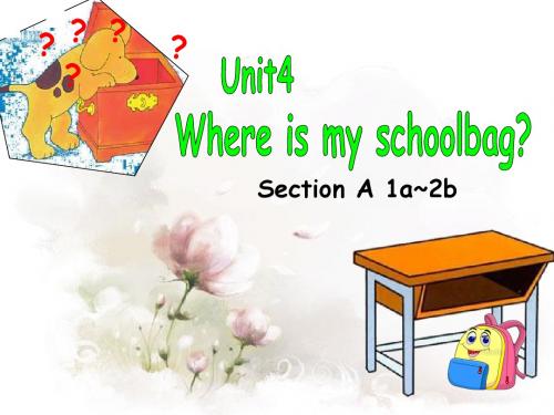 Unit 4 Where’s my schoolbag_ Section A 1a~2b 课件(人教新目标七年级上)