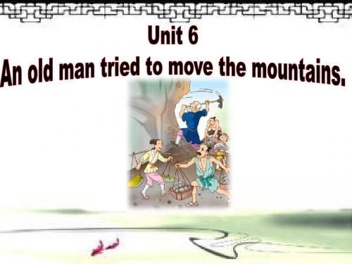 八年级 新目标下 Unit 6 Section A 1a-2b 课件 Unit6 An old man tried to move the mountains Section A1