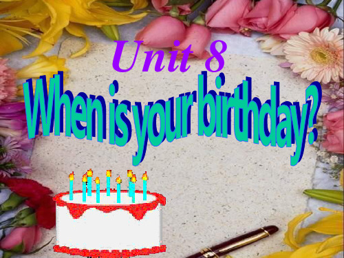 七年级英语WHEN IA YOUR BIRTHDAY课件2