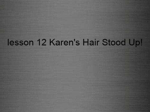 初中英语(冀教版)八年级上册(八上)-《Lesson 12 Karen's Hair Stood Up!》PPT课件 (2).ppt