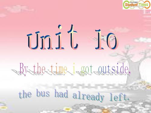 Unit 10 By the time I got outside, the bus had already left.  section A