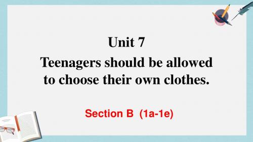 2019-2020年九年级英语全册 Unit 7 Teenagers should be allowed to choose their own clothes Section B(