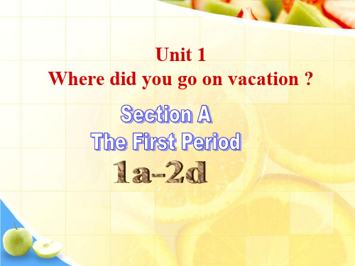 人教版八年级英语上册《 Unit 1 Where did you go on vacation Period 1 Section A(1a-2d)》PPT课件