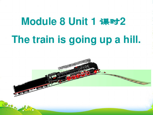 外研版二年级英语下册Module8Unit1Thetrainisgoingupahill课件4