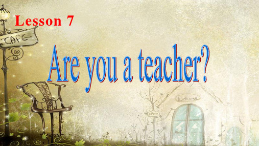 新概念英语第一册课件- Lesson 7 Are you a teacher？