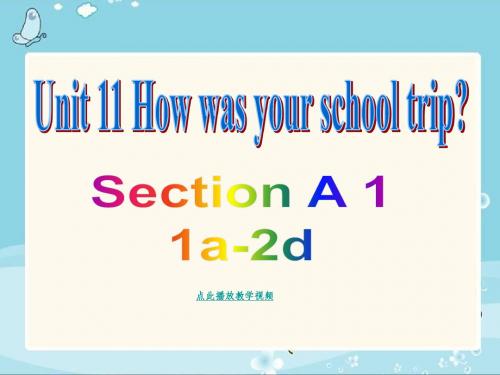 2015新目标英语七年级下册Unit_11_How_was_your_school_trip__Section_A 1a-2d