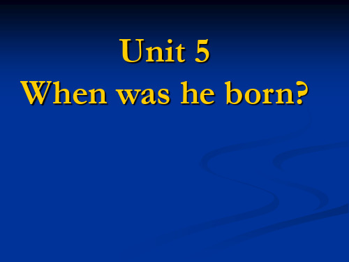 Unit 5When was he born