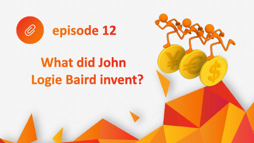 新编实用英语(第四版)视听说基础教程What did John Logie Baird invent