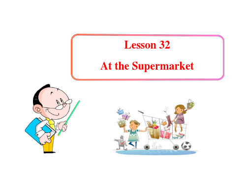 Lesson 32 At the Supermarket课件