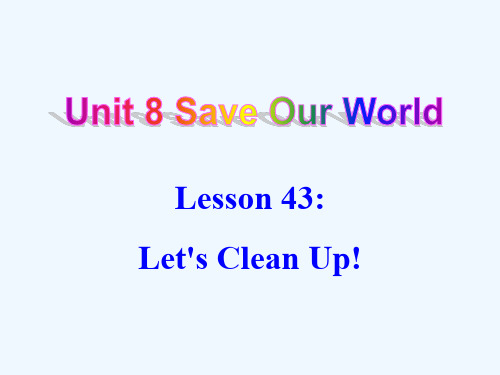 Unit 8 Save Our World Lesson 43 Let's Clean Up! 课件2