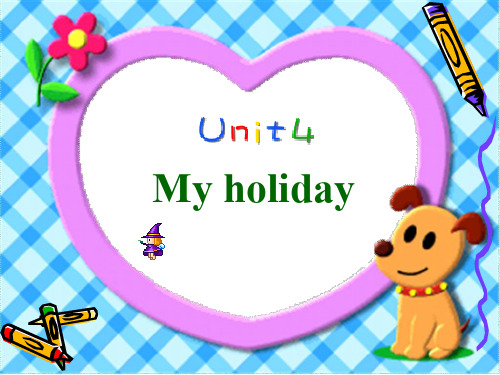 人版(PEP)小学英语六年级(下册)课件Unit4MyHoliday