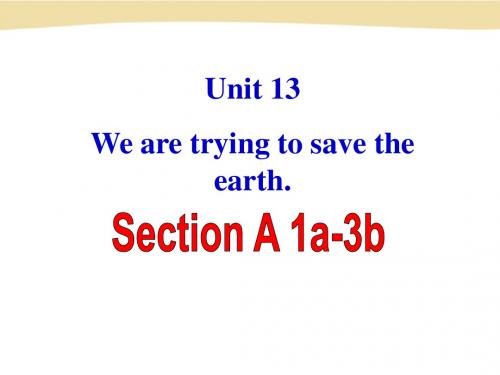 Unit 13 We are trying to save the earth Section A-1
