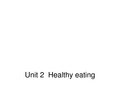 初中英语-Unit 2 Healthy eatingWarming up课件