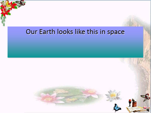 六年级英语下册Unit5《OurEarthlookslikethisinspace》 优秀课件5(新版)湘少版